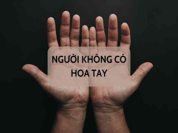 Không có hoa tay nói lên điều gì về tính cách?