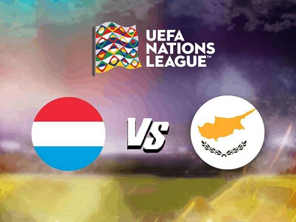 Soi kèo Luxembourg vs Síp 20h00, 10/10 - UEFA Nations League