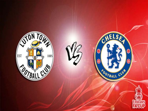 Soi kèo Luton vs Chelsea, 02h15 ngày 3/3 - FA Cup