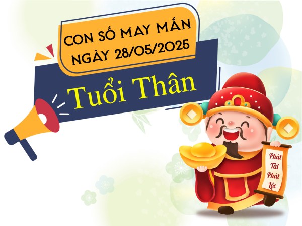 Giải mã con số hé mở tài lộc tuổi Thân ngày 28/5/2025